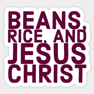 Beans, Rice, and Jesus Christ Sticker